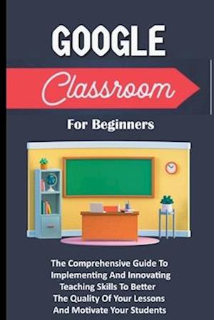 Google Classroom For Beginners