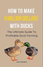 How To Make A Million Dollars With Ducks