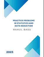 Practice Problems in Statistics and Data Reduction 