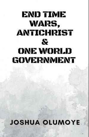 End Time Wars, Antichrist & One World Government