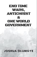 End Time Wars, Antichrist & One World Government 