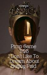 Pimp Game 205 I Don't Like To Dream About Getting Paid