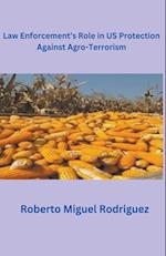 Law Enforcement's Role in U.S. Protection Against Agro-Terrorism 