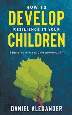 How to Develop Resilience in your Children