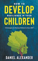 How to Develop Resilience in your Children