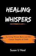 Healing Whispers : Surviving Throat, Bone and Skin Cancer Despite all Odds 