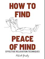 How To Find Peace Of Mind? - Effective Relaxation Techniques 