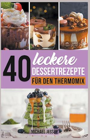 40 Leckere Dessertrezepte für den Thermomix