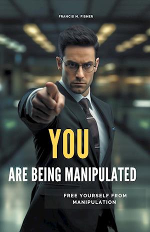 You are Being Manipulated! - Free Yourself From Manipulation