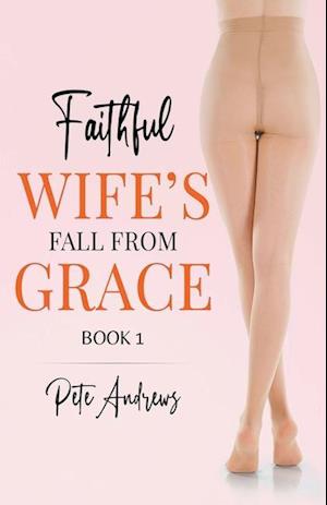 Faithful Wife's Fall From Grace Book 1