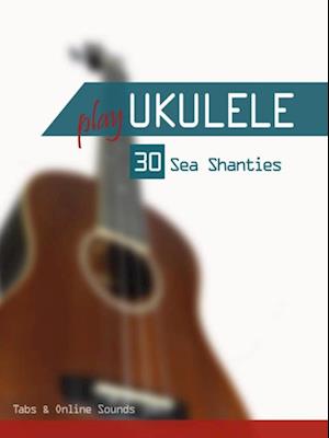 Play Ukulele - 30 Sea Shanties