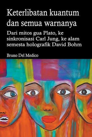 Keterlibatan kuantum dan semua warnanya. Dari mitos gua Plato, ke sinkronisasi Carl Jung, ke alam semesta holografik David Bohm.