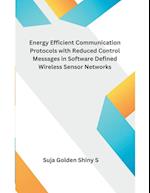 Energy Efficient Communication Protocols with Reduced Control Messages in Software Defined Wireless Sensor Networks