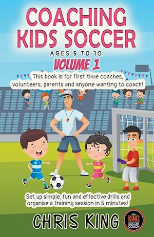 Coaching Kids Soccer - Ages 5 to 10 - Volume 1