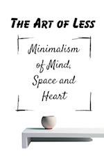 The Art of Less Minimalism of Mind, Space and Heart 