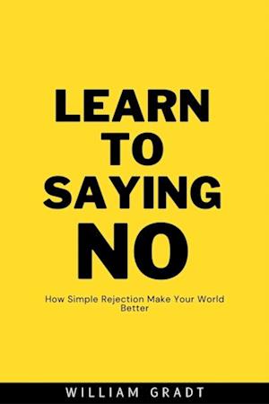 Learn to Saying NO: How Simple Rejection Makes Your World Better