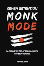 Semen Retention Monk Mode-Mastering the Art of Brahmacharya and Self-Control 
