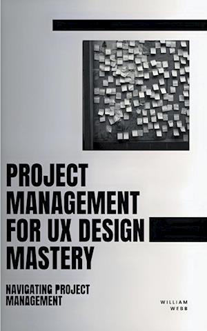 Project Management For UX Design Mastery