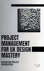 Project Management For UX Design Mastery