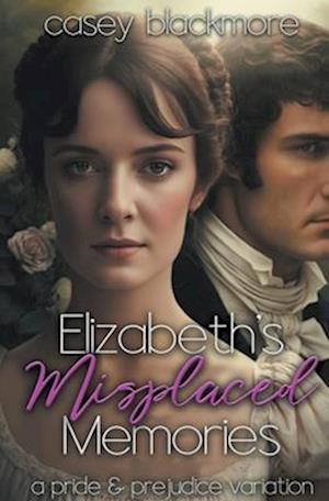 Elizabeth's Misplaced Memories: A Pride and Prejudice Variation