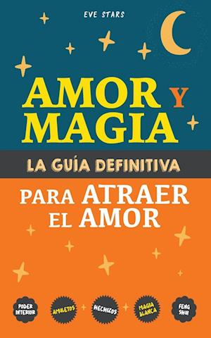 Amor y Magia. La guía definitiva para atraer el amor