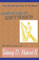 Escape For Your Life... Escape to the Mountain 