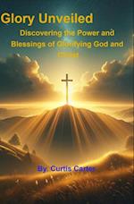 Glory Unveiled: Discovering the Power and Blessings of Glorifying God and Christ