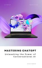 Mastering ChatGPT - Unleashing the Power of Conversational AI