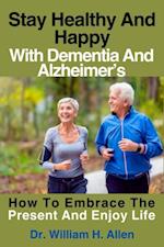 Stay Healthy And Happy With Dementia And Alzheimer's