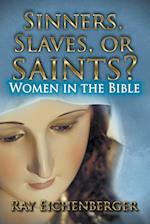 Sinners, Slaves, or Saints?- Women In the Bible 