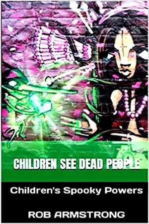 Children See Dead People: Children's Spooky Powers