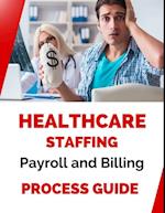 Healthcare Staffing Payroll and Billing Process Guide