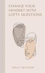 Change Your Mindset With Lofty Questions - Your 7-Day Challenge 