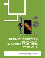Optimizing Power & Reliability in Mobile Computing with DVFS 
