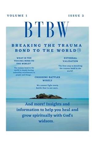 BTBW: Breaking the Trauma Bond To the World Magazine