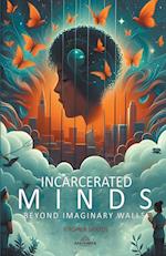 Incarcerated Minds - Beyond Imaginary Walls