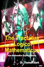 Tractatus Logico Mathematicus: How Mathematics Explains Reality