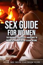 Sex Guide For Women: The Roadmap From Sleepy Housewife to Energetic Woman Full of Sexual Desire