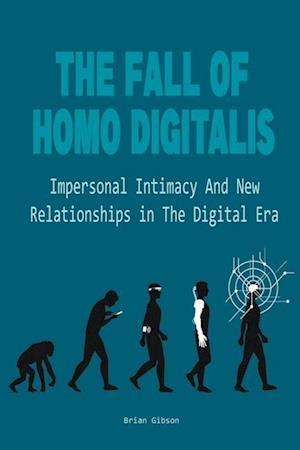 The Fall Of Homo Digitalis  Impersonal Intimacy And New Relationships in The Digital Era