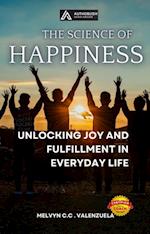 Science of Happiness: Unlocking Joy and Fulfillment in Everyday Life