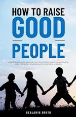How to raise good people 