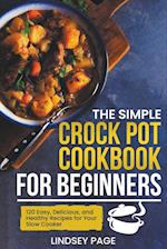 The Simple Crock Pot Cookbook for Beginners