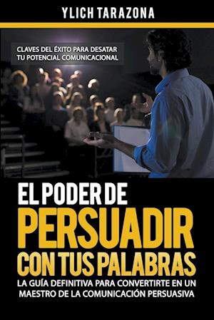 El Poder de Persuadir con tus Palabras