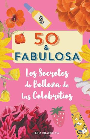 50 y fabulosa. Los secretos de belleza de las celebrities