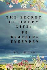 Secret of Happy Life - Be Grateful Everyday