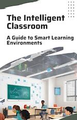 Intelligent Classroom: A Guide to Smart Learning Environments