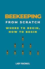 Beekeeping From Scratch: Where To Begin, How To Begin 