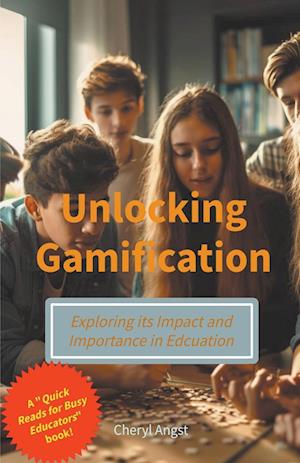 Få Unlocking Gamification - Exploring the Impact and Importance in Education af Cheryl Angst som 