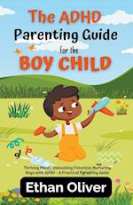 The ADHD Parenting Guide for the Boy Child 