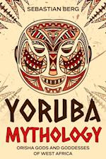 Yoruba Mythology: Orisha Gods and Goddesses of West Africa